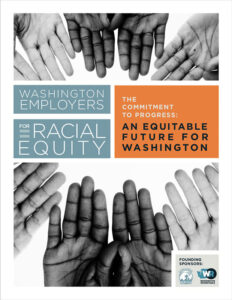 Report cover with text: Washington Employers for Racial Equity, The Commitment to Progress: An Equitable Future for Washington. Around the text are hands of different people, showing diversity