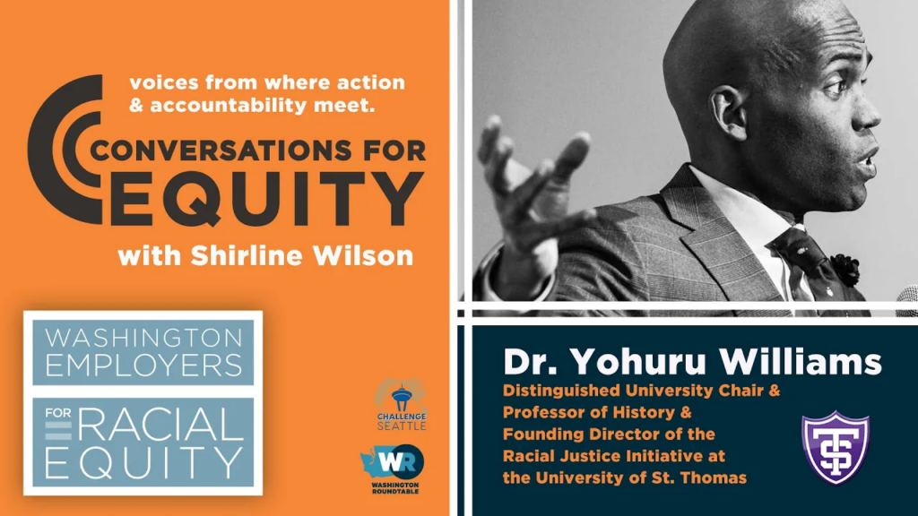 Washington Employers for Racial Equity, Conversations for Equity with Shirline Wilson and Dr. Yohuru Williams, Distinguished University Chair & Professor of History & Founding Director of the Racial Justice Initiative at the University of St. Thomas